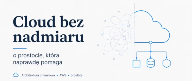 Cloud bez nadmiaru - prostota w architekturze chmurowej AWS