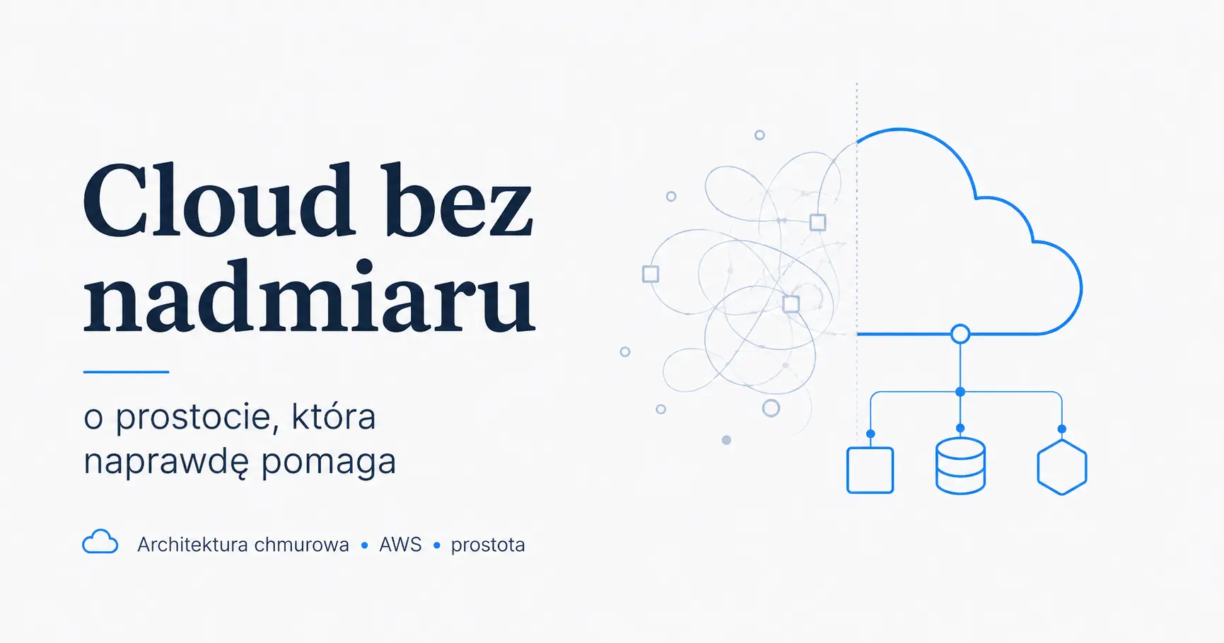 Cloud bez nadmiaru - prostota w architekturze chmurowej AWS